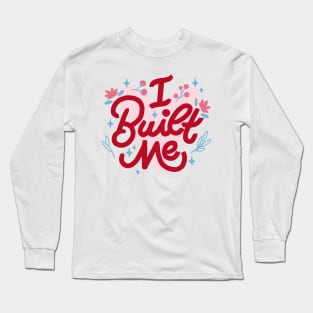 I Built Me by Tobe Fonseca Long Sleeve T-Shirt